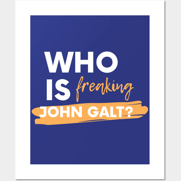 Who is freaking John Galt? Wall Art by ObjectivistShop